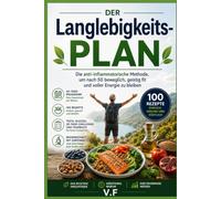 Der Langlebigkeits-Plan: Das Anti-Entzündungs-Protokoll für Mobilität, Klarheit und Energie nach 50