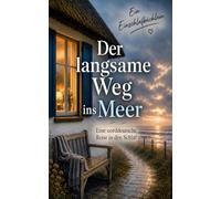 Der langsame Weg ins Meer: Eine norddeutsche Reise in den Schlaf