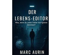 Der Lebens-Editor: Was, wenn du jeden Fehler im Leben korrigieren könntest?