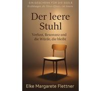 Der leere Stuhl: Verlust, Resonanz und Würde, die bleibt (Ein Geschenk für die Seele - Erzählungen, die Türen öffnen - im Innern.)