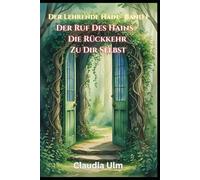 Der Lehrende Hain - Band 1: Der Ruf Des Hains - Die Rückkehr Zu Dir Selbst