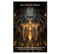 Der Leib als Tempel: Die Rückkehr der körperlichen Dimension in die spirituelle Praxis westlicher Mysterien
