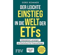Der leichte Einstieg in die Welt der ETFs: Komplett überarbeitete und aktualisierte Neuausgabe. Für Altersvorsorge & Vermögensaufbau