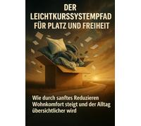 Der Leichtkurssystempfad Für Platz Und Freiheit: Wie durch sanftes Reduzieren Wohnkomfort steigt und der Alltag übersichtlicher wird