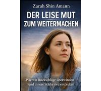 Der leise Mut zum Weitermachen: Wie wir Rückschläge überwinden und innere Stärke neu entdecken...