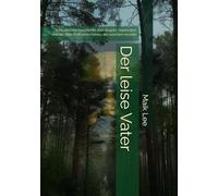 Der leise Vater: Eine ehrliche Geschichte über Ängste, Depression und die stille Kraft eines Vaters, der wachsen musste