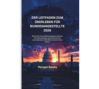 DER LEITFADEN ZUM ÜBERLEBEN FÜR BUNDESANGESTELLTE 2026 (Power & Politics in the Modern World : Clear Insights into Leaders, Policies, and the Shaping of Our Future)