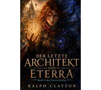 Der letzte Architekt von Eterra: Zweiter Band des Eterra-Zyklus: Der Eterra-Zyklus