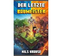 Der letzte Baumeister: Eine Minecraft-Abenteuer-Geschichte