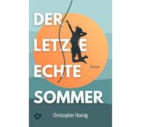 Der letzte echte Sommer: Sommerroman über die erste Liebe, letzte Chancen und Abschied von zu Hause