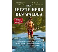 Der letzte Herr des Waldes: Ein Indianerkrieger aus dem Amazonas erzählt vom Kampf gegen die Zerstörung seiner Heimat und von den Geistern des Urwalds