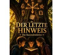 Der letzte Hinweis: Ein Detektiv-Abenteuer ab 7 Jahren über Teamgeist, Mut und das große Finale der Baumdetektive