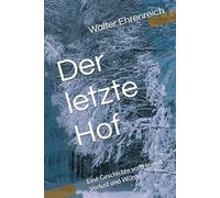Der letzte Hof: Eine Geschichte von Heimat ,Verlust und Würde. (Die Last der Höfe - Geschichten aus dem rauhen Landleben)