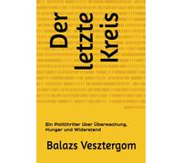 Der letzte Kreis: Ein Politthriller über Überwachung, Hunger und Widerstand
