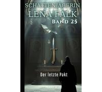 Der letzte Pakt (Schattenjägerin Lena Falk 25): Urban-Fantasy-Mystery in Europa - Der Schleier der Mythen