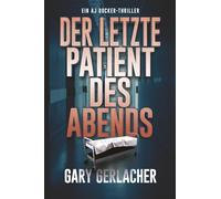 Der letzte Patient des Abends: Ein AJ Docker-Thriller: 1 (Ein AJ Docker and Banshee-Thriller)