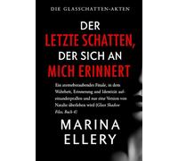 DER LETZTE SCHATTEN, DER SICH AN MICH ERINNERT: Ein atemberaubendes Finale, in dem Wahrheit, Erinnerung und Identität aufeinanderprallen und nur eine ... wird ( Buch 4) (DIE GLASSCHATTEN-AKTEN)