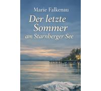 Der letzte Sommer am Starnberger See: Ein Starnberger See Krimi über Wahrheit, Macht und Schweigen