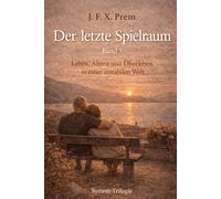 Der letzte Spielraum Band 3: Leben, Altern und Überleben in einer instabilen Welt (WELTKRIEG)