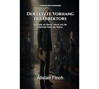 Der letzte Vorhang des Direktors: Ein Spiel um Macht, Verrat und die Wahrheit hinter der Bühne (Chroniken der Scheidewege)