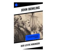 Der letzte Wikinger: Ein episches Wikingerabenteuer voller Ehre und Mut im mittelalterlichen Skandinavien