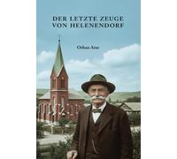 Der letzte Zeuge von Helenendorf: -Die im Kaukasus verlorenen Deutschen-