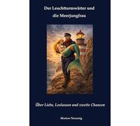 Der Leuchtturmwärter und die Meerjungfrau: Über Liebe, Loslassen und zweite Chancen