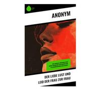 Der Liebe Lust und Leid der Frau zur Frau: Eine sinnlich-emotionale Reise durch Frauenliebe und Emanzipation in zeitgenössischer Gesellschaft