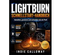 Der LightBurn-Schnellstart-Benutzerhandbuch: Gestalten, gravieren und schneiden wie ein Profi
