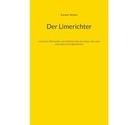 Der Limerichter: Limericks, Mehrzeiler und Gedichte über das Leben, die Liebe und andere Unwägbarkeiten