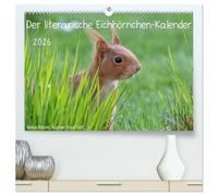 Der literarische Eichhörnchen-Kalender (hochwertiger Premium Wandkalender 2026 DIN A2 quer), Kunstdruck in Hochglanz: Positive Sprüche mit passenden Fotos von Eichhörnchen.