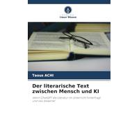 Der literarische Text zwischen Mensch und KI: Wenn ChatGPT die Literatur im Unterricht hinterfragt und neu bewertet