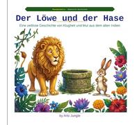 Der Löwe und der Hase: Eine zeitlose Geschichte von Klugheit und Mut aus dem alten Indien (Panchatantra Tales: Timeless Wisdom for Modern Kids)