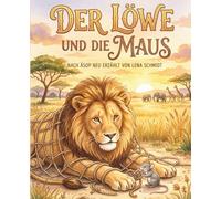 Der Löwe und die Maus: Eine Erzählung über Freundlichkeit (Clevere kleine Fabeln 1)
