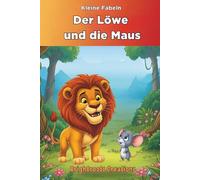 Der Löwe und die Maus: The Classic Lion and Mouse Tale in German (Kleine Fabeln)