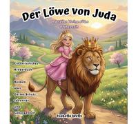 Der Löwe von Juda und seine kleine süße Prinzessin: Ein christliches Kinderbuch in Reimen über Gottes Schutz, Identität und Geborgenheit