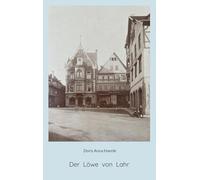 Der Löwe von Lahr: Die Geschichte einer Apotheke und ihrer Familien