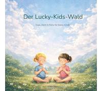 Der Lucky-Kids-Wald: Yoga, Atem & Ruhe für kleine Kinder
