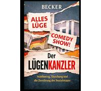 Der Lügenkanzler I Wahlbetrug, Täuschung und die Zerstörung des Sozialstaats: Wenn das eigene Volk mit Füßen getreten wird und abends auf der Straße Angst haben muss.