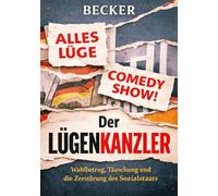 Der Lügenkanzler I Wahlbetrug, Täuschung und die Zerstörung des Sozialstaats: Wenn Politik zu einer unglaubwürdigen Satireshow wird