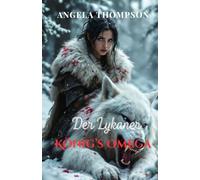 Der Lykaner-König’s Omega: Eine verbotene Werwolf-Romanze von Verrat, Macht und dem Überlebenskampf der abgelehnten Omega in einem Reich voller Lykan-Geheimnisse