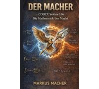 Der MACHER CODEX Sektor0.16: Die Mathematik der Macht (MKI HUMAN-PHYSIK)