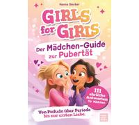 Der Mädchen-Guide zur Pubertät. 111 ehrliche Antworten auf alles, was Mädchen wirklich wissen wollen. Von Pickeln über Periode bis zur ersten Liebe: und alles was du deine Eltern nicht fragen kannst