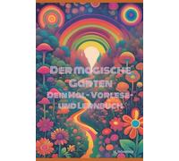 Der magische Garten: Dein Mal-, Vorlese- und Lernbuch