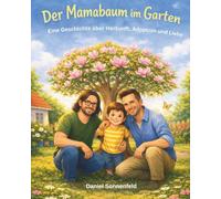 Der Mamabaum im Garten: Eine Geschichte über Herkunft, Adoption und Liebe