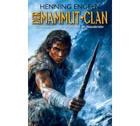 Der Mammut-Clan: Ein Abenteuer aus der eisigen Welt der Neandertaler (Historischer Roman)