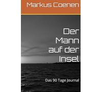 Der Mann auf der Insel: Das 90 Tage Journal