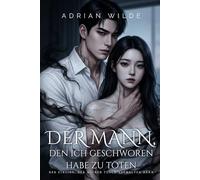 Der Mann, den ich geschworen habe zu töten: Der Einzige, der meinen Fluch aufhalten kann (Dark Romance von Adrian Wilde)