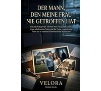 Der Mann, den meine Frau nie getroffen hat: Ein psychologischer Thriller über eine perfekte Ehe, einen unbekannten Toten und die Frage, warum seine Fotos nur in unserem Familienalbum auftauchen