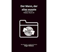 Der Mann, der alles wusste: Ein klassischer Edgar-Wallace-Kriminalroman um Erpressung, Mord und gefährliches Wissen, modern neu übersetzt